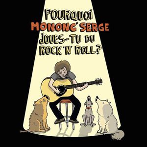 Pourquoi Mononc' Serge Joues-Tu du Rock'n'Roll?