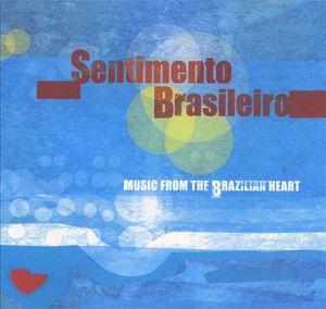 Sentimento Brasileiro - Music from the Brazilian Heart