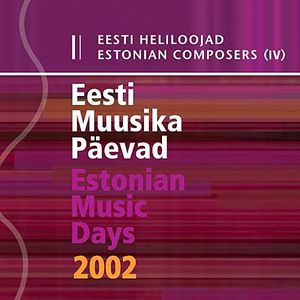 Eesti heliloojad IV: Eesti muusika päevad 2002