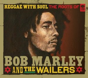 Reggae With Soul: The Roots of Bob Marley & The Wailers