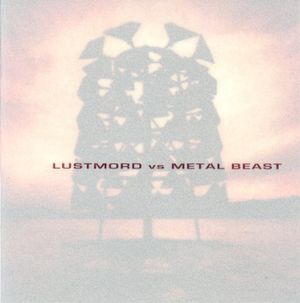 Lustmord vs. Metal Beast