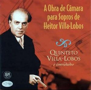 A Obra de Câmara para Sopros de Heitor Villa-Lobos Heitor Villa‐Lobos et  Quinteto Villa-Lobos