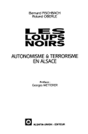 Les Loups noirs : Autonomisme & terrorisme en Alsace