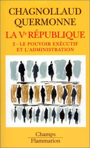 Le pouvoir exécutif et l'administration - La cinquième République, tome 2