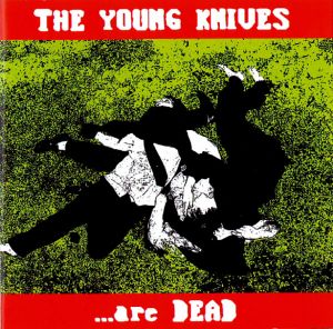 The Young Knives... Are Dead