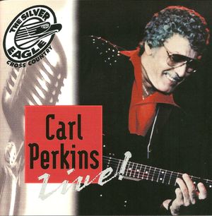 Carl Perkins Live! (Silver Eagle Cross Country Presents) (Live)