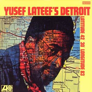 Yusef Lateef's Detroit Latitude 42° 30' Longitude 83°