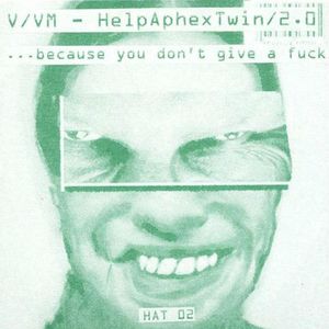 HelpAphexTwin 2.0: Because You Don't Give a Fuck