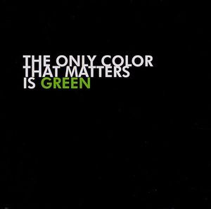 The Only Color That Matters Is Green