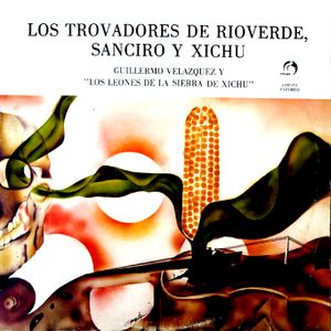 Los trovadores de Río Verde, Sanciro y Xichú Los Leones de la Sierra de  Xichú et Guillermo Velázquez