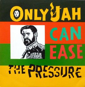 Only Jah Can Ease the Pressure
