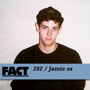 FACT Mix 282: Jamie xx