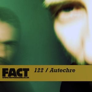 FACT Mix 122: Autechre