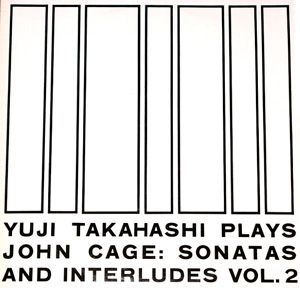Yuji Takahashi Plays John Cage: Sonatas and Interludes, Volume 1