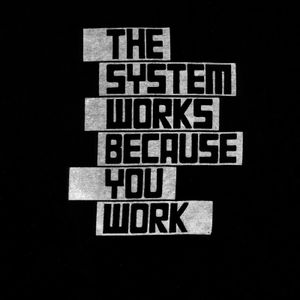 The System Works Because Me Work