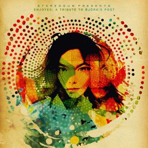 Stereogum Presents… Enjoyed: A Tribute to Björk’s Post