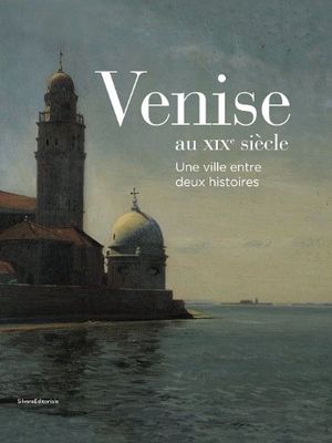 Venise au XIXe siècle: une ville entre deux histoires
