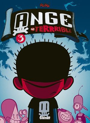 Jamais tranquille ! - Ange le Terrible, tome 3