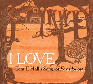 I Love: Tom T. Hall's Songs of Fox Hollow