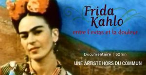 Frida Kahlo, entre l'extase et la douleur