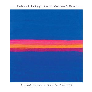 Love Cannot Bear: Soundscapes: Live in the USA (Live)