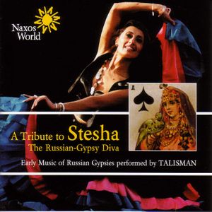 A Tribute to Stesha, the Russian-Gypsy Diva: Early Music of Russian Gypsies