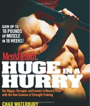 Men's Health Huge in a Hurry: Get Bigger, Stronger, and Leaner in Record Time With the New Science of Strength Training