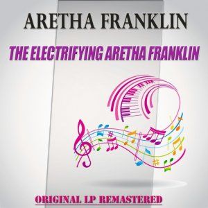 The Electrifying Aretha Franklin