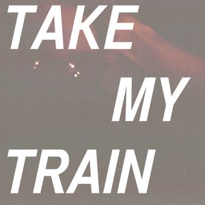 Take My Train (Single)