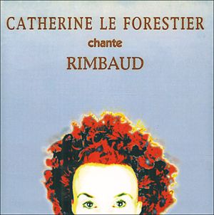 Catherine Le Forestier chante Rimbaud