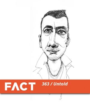 FACT Mix 363: Untold