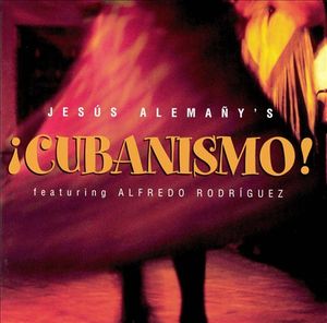 Jesús Alemañy's ¡cubanismo! feat. Alfredo Rodríguez