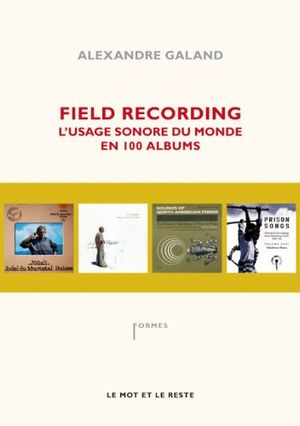 Field Recording : L'usage sonore du monde en 100 albums