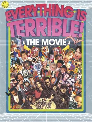 Everything is Terrible! The Movie
