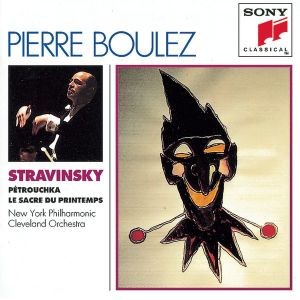 Boulez Conducts Stravinsky: Le Sacre du printemps / Petrushka