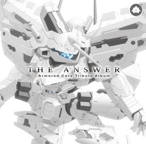 THE ANSWER ~ Armored Core Tribute Album ~ [PREVIEW EDITION]