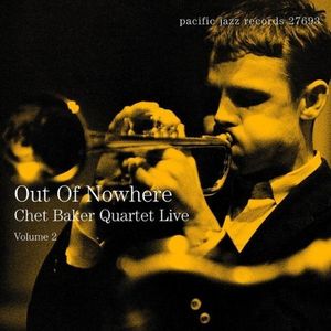 Out of Nowhere: Chet Baker Quartet Live, Volume 2 (Live)
