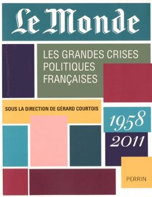 Le Monde - Les grandes crises politiques françaises (1958 - 2011)