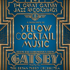 The Great Gatsby Jazz Recordings: A Selection of Yellow Cocktail Music From Baz Luhrmann’s Film “The Great Gatsby” (OST)