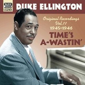 Duke Ellington, Volume 11: Time's A-Wastin', Original Recordings 1945-1946