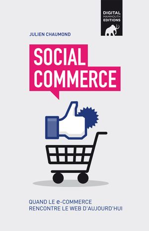 Social Commerce, quand le E-commerce rencontre le web d'aujourd'hui.