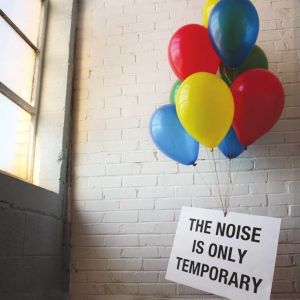 The Noise Is Only Temporary