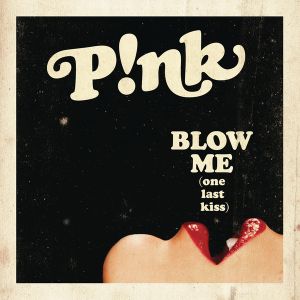 Blow Me (One Last Kiss) (Single)