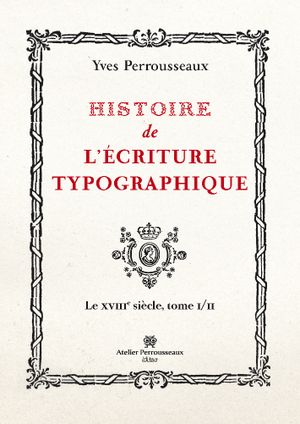 Histoire de l'écriture typographique, le XVIIIe siècle I/II