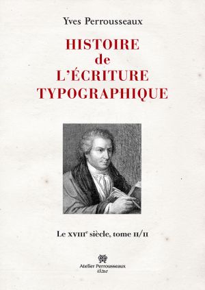 Histoire de l'écriture typographique, le XVIIIe siècle II/II