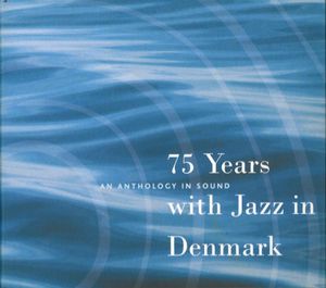 75 Years an Anthology in Sound With Jazz in Denmark