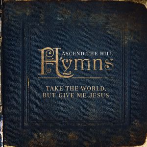 Hymns: Take the World, but Give Me Jesus