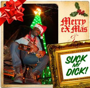 Merry eX-Mas & Suck My Dick