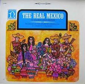 Mexico: The Real Mexico in Music and Song