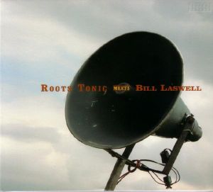 Roots Tonic Meets Bill Laswell